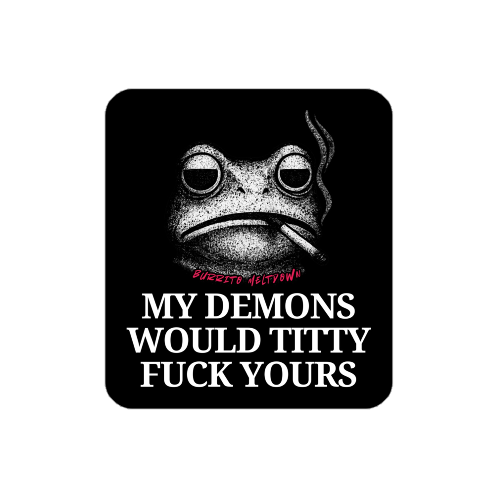My Demons Would Titty F*ck Yours– Smoking Frog Sticker mockup