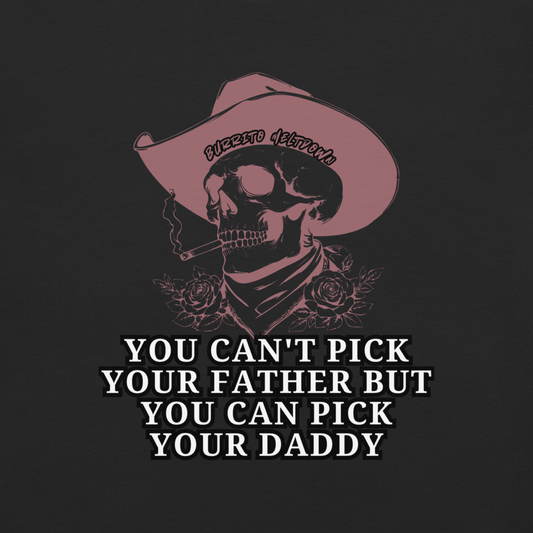 You Can Pick Your Daddy – Cowboy Skull Tee