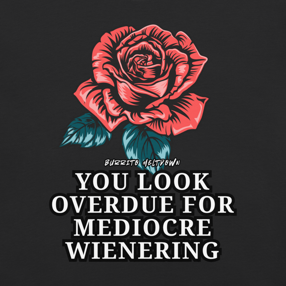 Overdue For Mediocre Wienering – Vintage-Flash Rose Tee Mockup