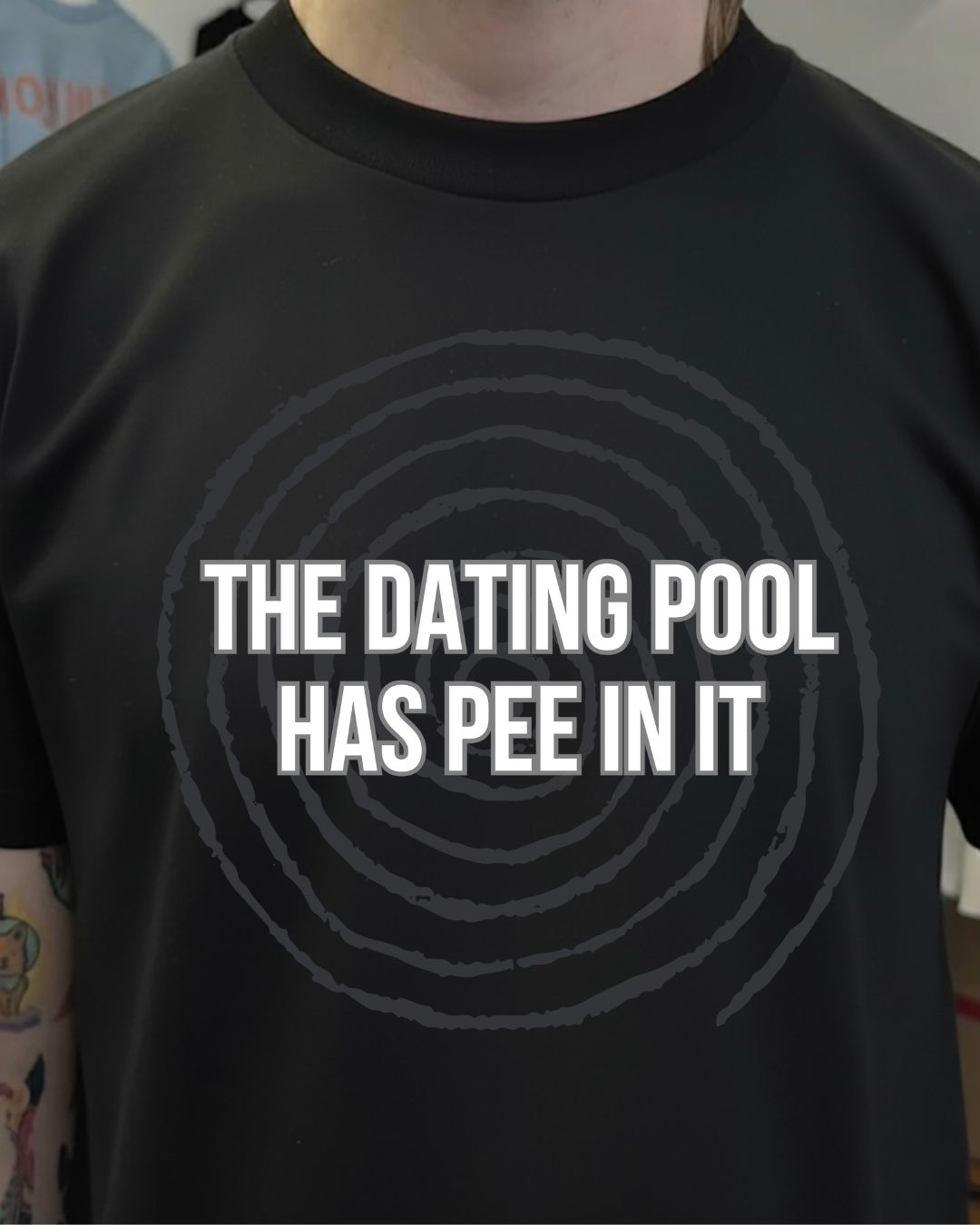 The Dating Pool Has Pee In It – Funny Relationship Shirt