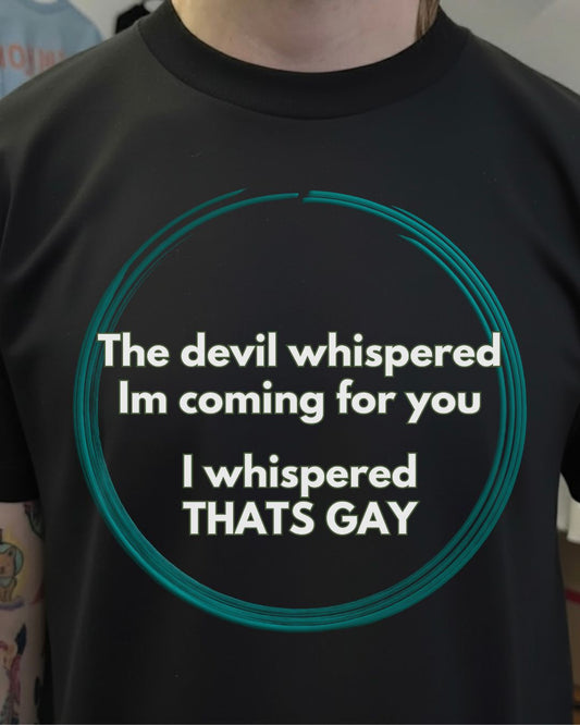 The Devil Whispered That’s Gay – Funny Dark Humor Shirt
