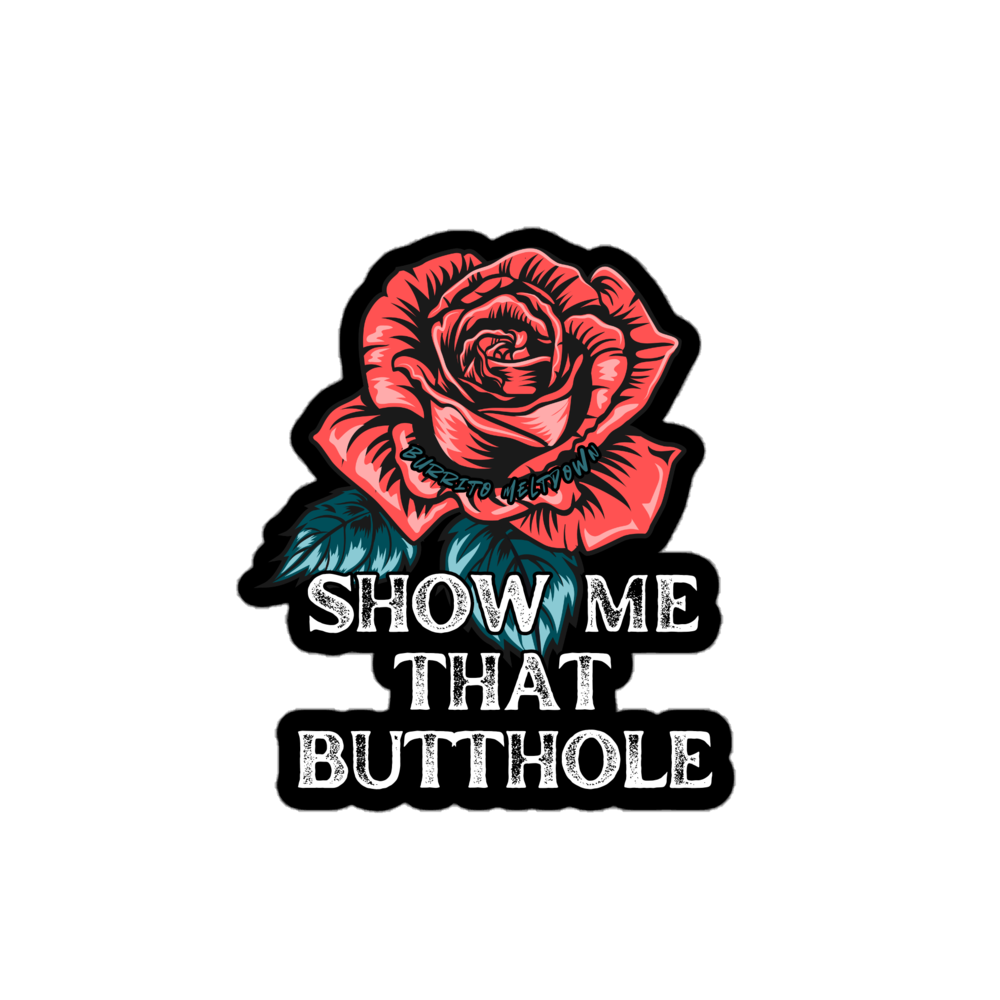 Show Me That Butthole – Rose Sticker Mockup